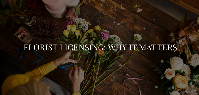 FLORIST LICENSING: WHY IT MATTERS